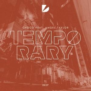 Temporary (Original Mix) by CHOCO feat. Angel Taylor