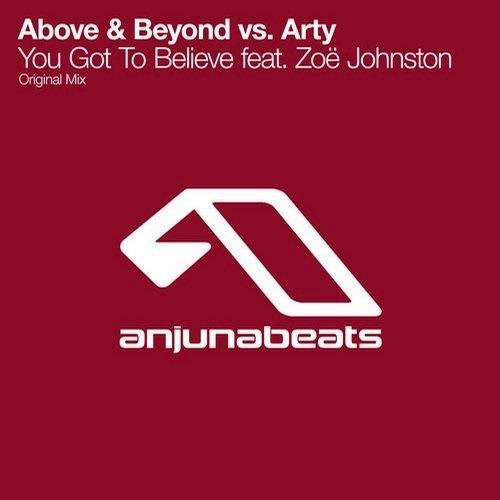 You Got To Believe (Original Mix) by Above &amp; Beyond &amp; Arty Feat. Zoe Johnston