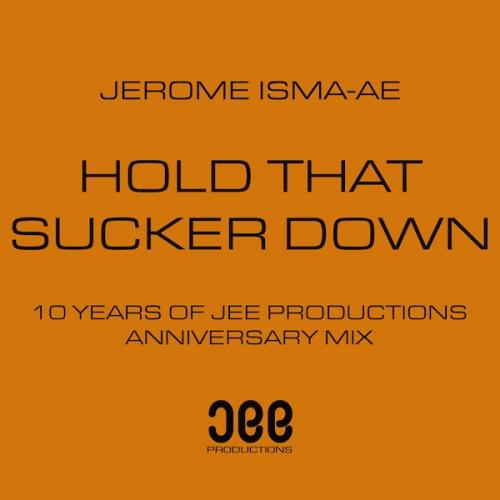 Hold That Sucker Down (Jerome Isma-ae's 10 Year Anniversary Radio Edit) by Jerome Isma-ae 