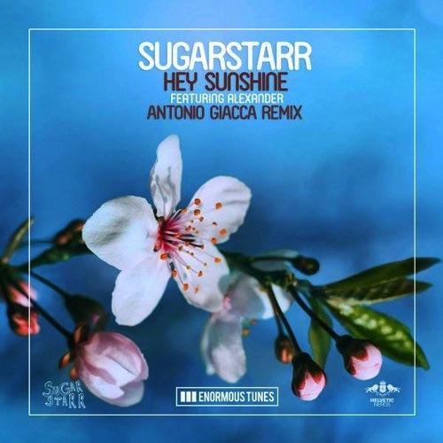 Hey Sunshine (Antonio Giacca Remix) by Sugarstarr Feat. Alexander