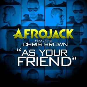 As Your Friend by Afrojack Ft Chris Brown