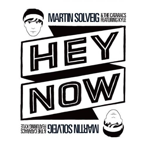 Hey Now (Radio Edit) by Martin Solveig &amp; The Cataracs Feat. Kyle