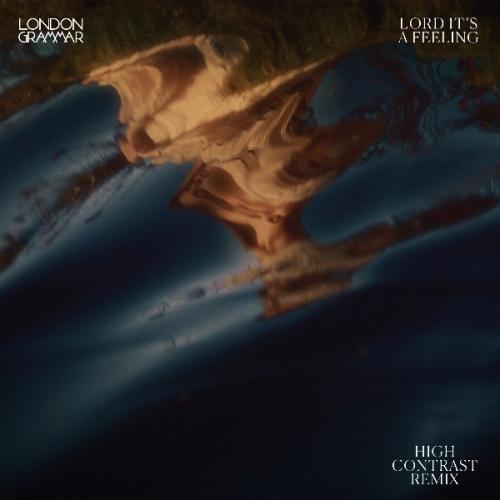 Lord It's A Feeling (High Contrast Remix) by London Grammar 