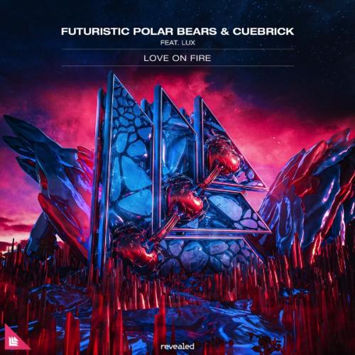 Love On Fire (Radio Edit) by Futuristic Polar Bears/Cuebrick feat. LUX