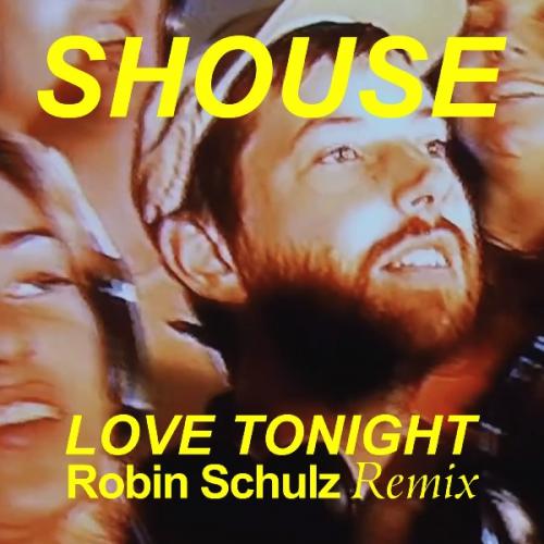 Love Tonight (Robin Schulz Remix) by Shouse/Robin Schulz 