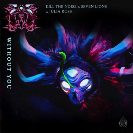  Without You by Kill The Noise/Seven Lions &amp; Julia Ross