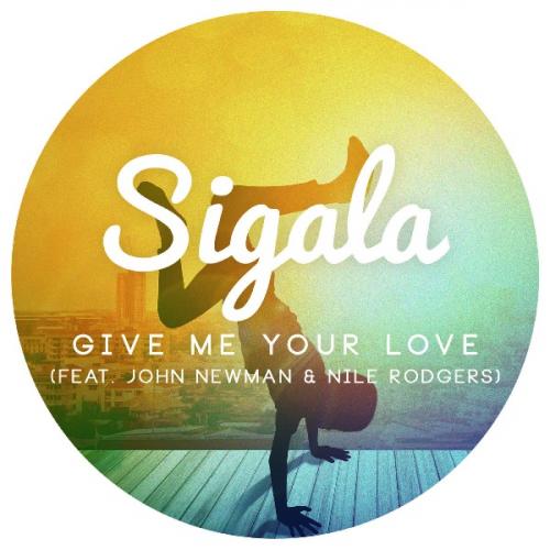 Give Me Your Love (feat. John Newman &amp; Nile Rodgers) by Sigala 