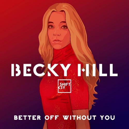 Better Off without You (feat. Shift K3Y) by Becky Hill 